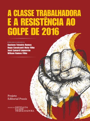cover image of A classe trabalhadora e a resistência ao Golpe de 2016